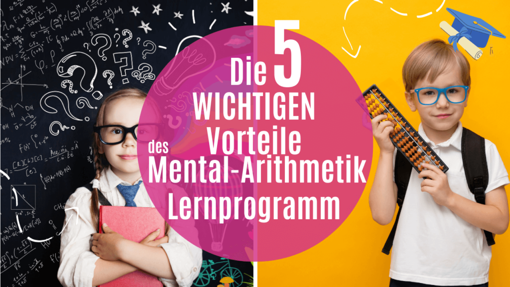 Die 3 wichtigen Vorteile des Mental-Arithmetik-Lernprogramm.